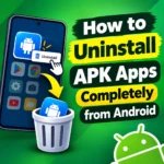 How to Uninstall APK Apps Completely from Android